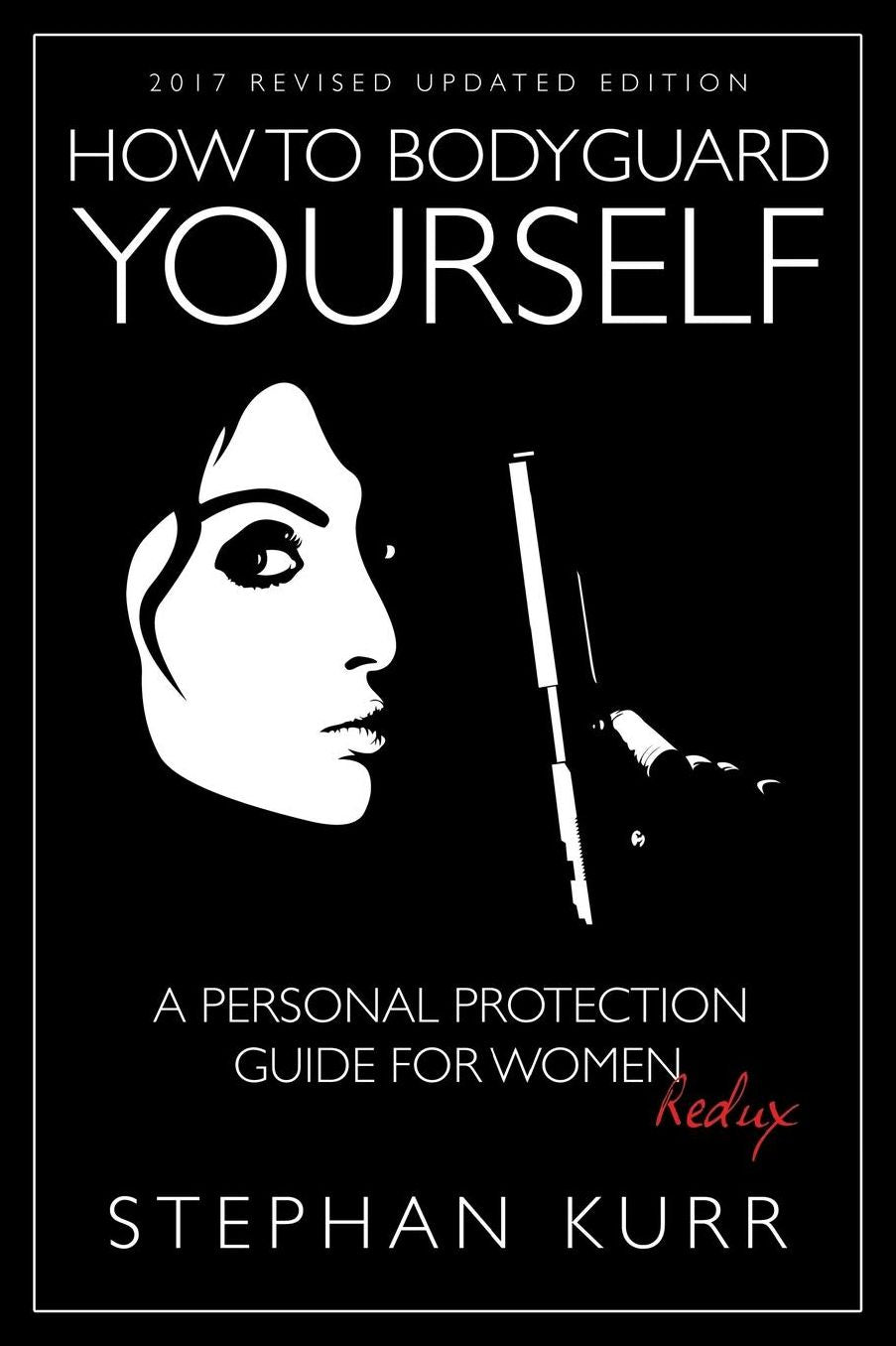 How to Bodyguard Yourself: A Personal Protection Guide for Women - Redux