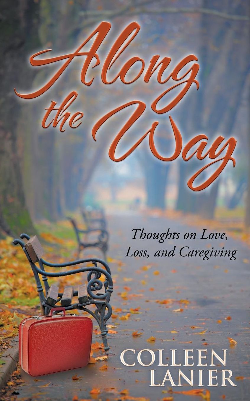 Along the Way: Thoughts on Love, Loss, and Caregiving