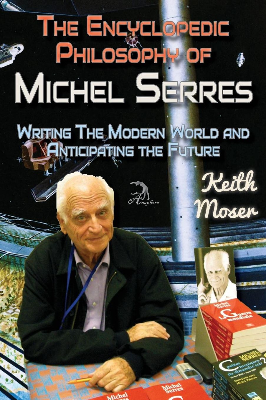 The Encyclopedic Philosophy of Michel Serres: Writing The Modern World and Anticipating the Future