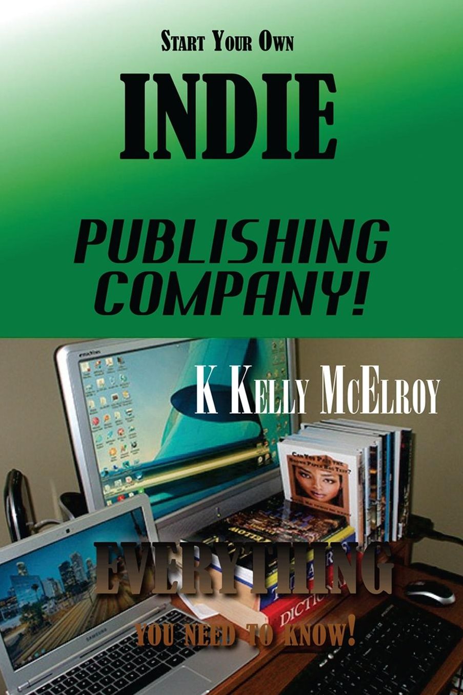 Start Your Own Indie Publishing Company!: Everything You Need to Know!