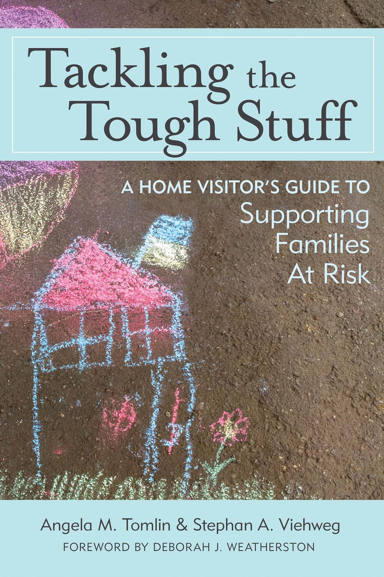 Tackling the Tough Stuff: A Home Visitor's Guide to Supporting Families at Risk