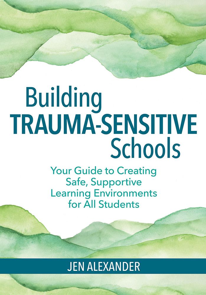 The Trauma-Sensitive School: Building Skills for All Students in Safe, Supportive Learning Environments