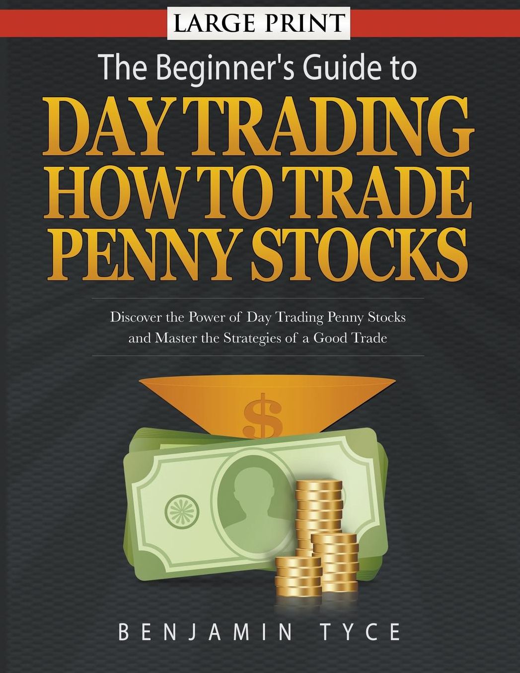 The Beginner's Guide to Day Trading: How to Trade Penny Stocks (LARGE PRINT): Discover the Power of Day Trading Penny Stocks and Master the Strategies of a Good Trade
