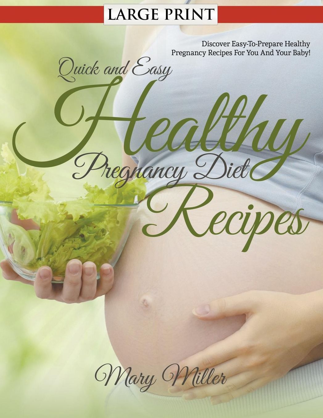 Quick and Easy Healthy Pregnancy Diet Recipes (LARGE PRINT): Discover Easy-To-Prepare Healthy Pregnancy Recipes For You And Your Baby!