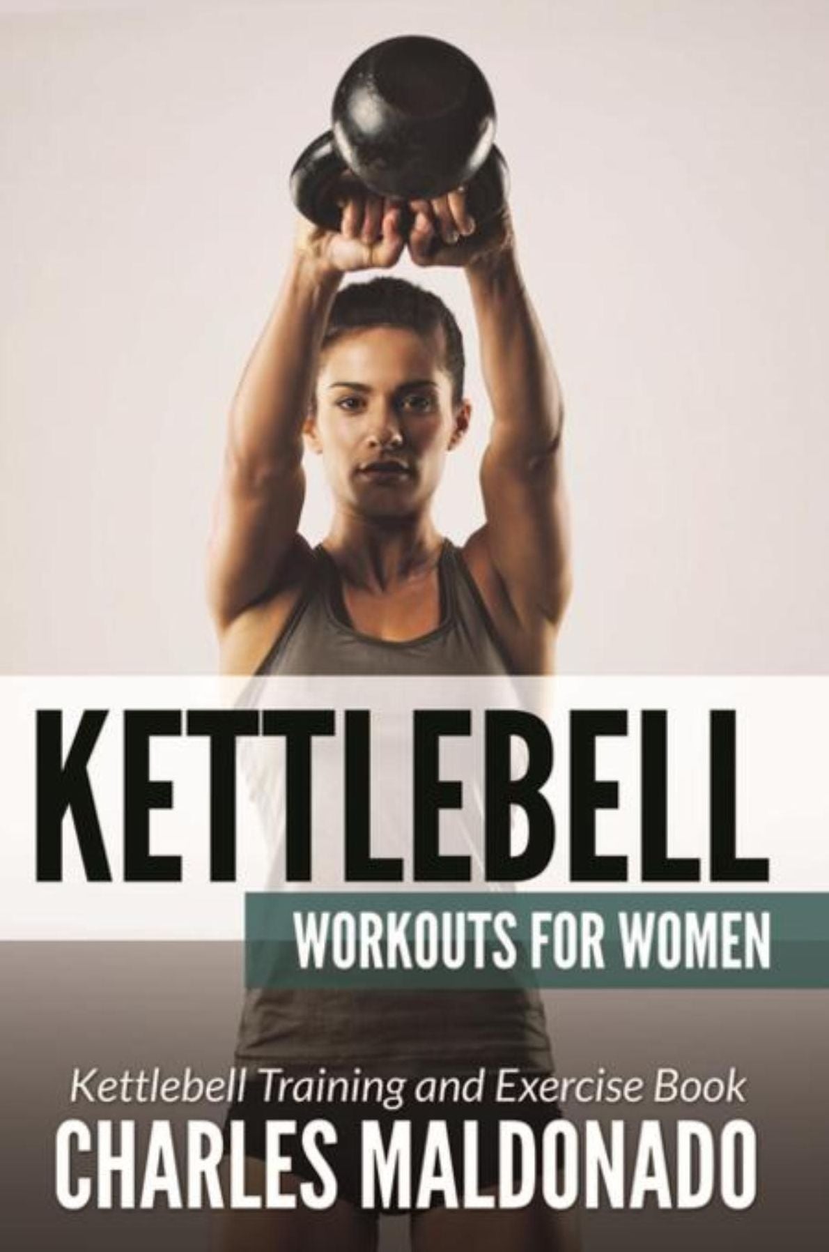 Kettlebell Workouts For Women: Kettlebell Training and Exercise Book