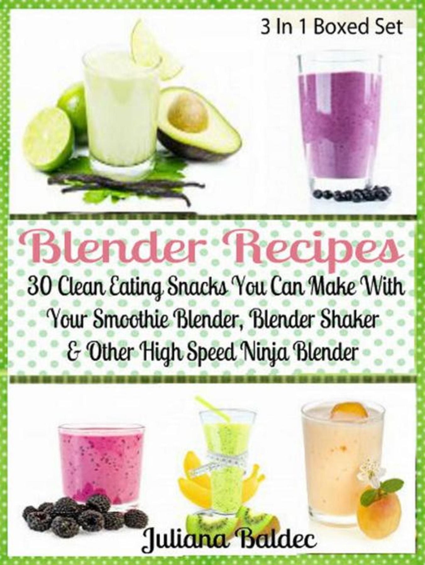 Blender Recipes: 30 Clean Eating Snacks: Smoothie Blender, Blender Shaker & Other High Speed Ninja Blender