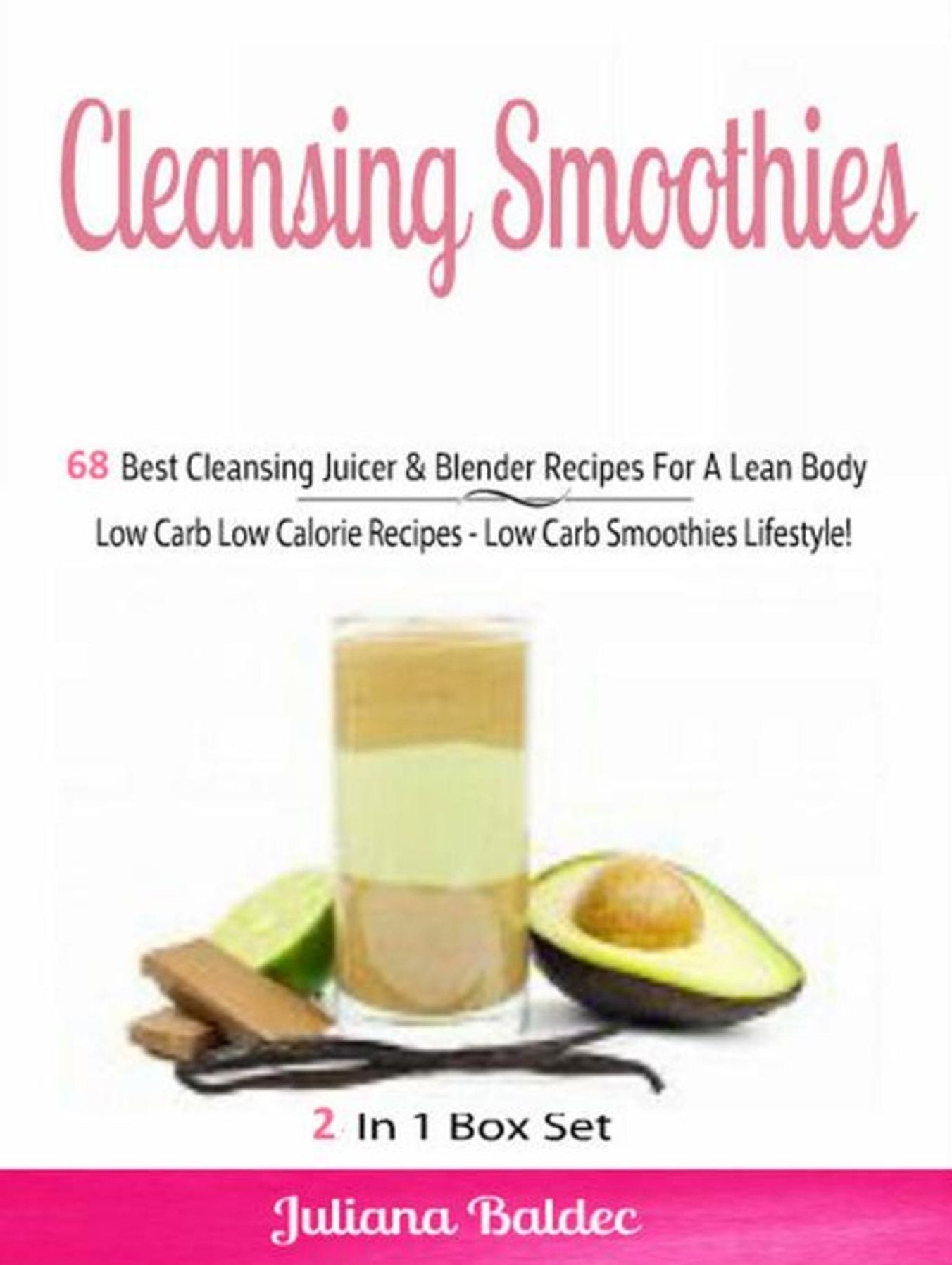 Cleansing Smoothies: 68 Best Cleansing Juicer & Blender Recipes: Low Carb Low Calorie Recipes - Low Carb Smoothies - Boxed Set