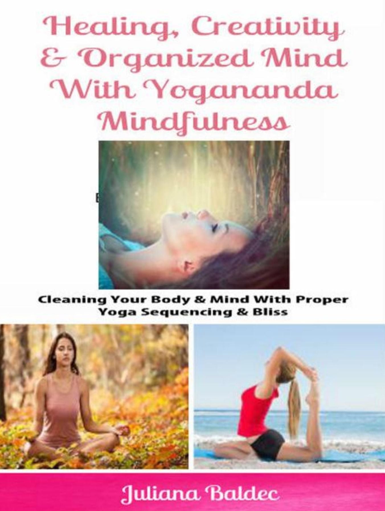 Healing, Creativity & Organized Mind With Yogananda Mindfulness: Cleaning Your Body & Mind With Proper Yoga Sequencing & Bliss