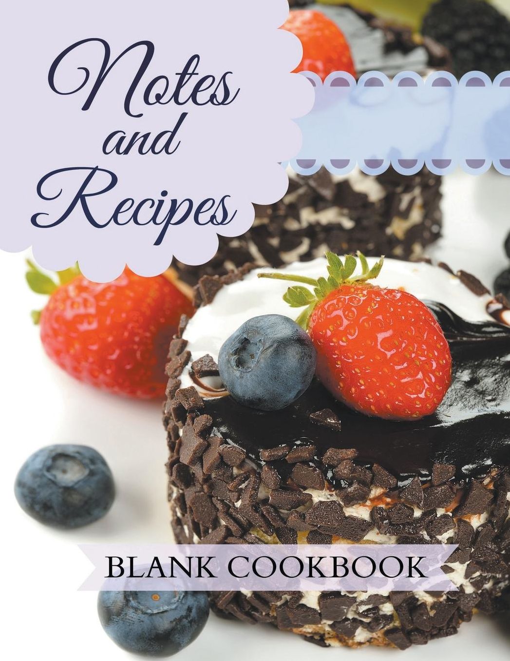 Notes and Recipes: Blank Cookbook: Chocolate Berry Cake Cover Design