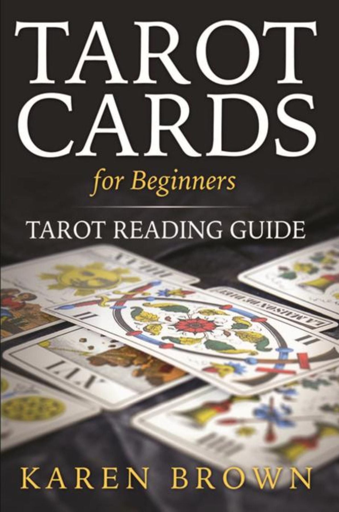 Tarot Cards For Beginners: Tarot Reading Guide