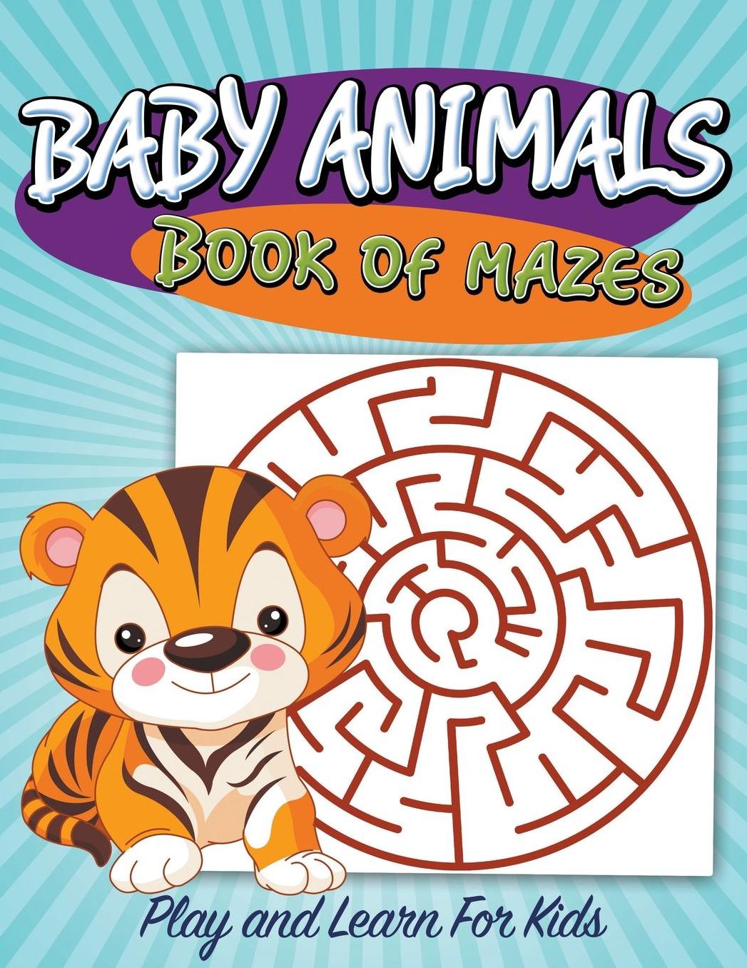 Baby Animals Book of Mazes: Play and Learn for Kids