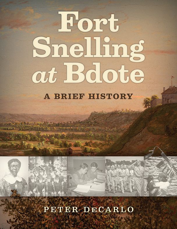 Fort Snelling at Bdote: A Brief History