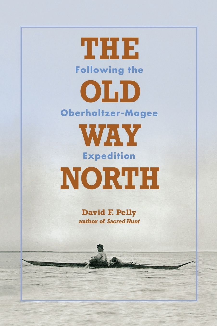 The Old Way North: Following the Oberholtzer-Magee Expedition