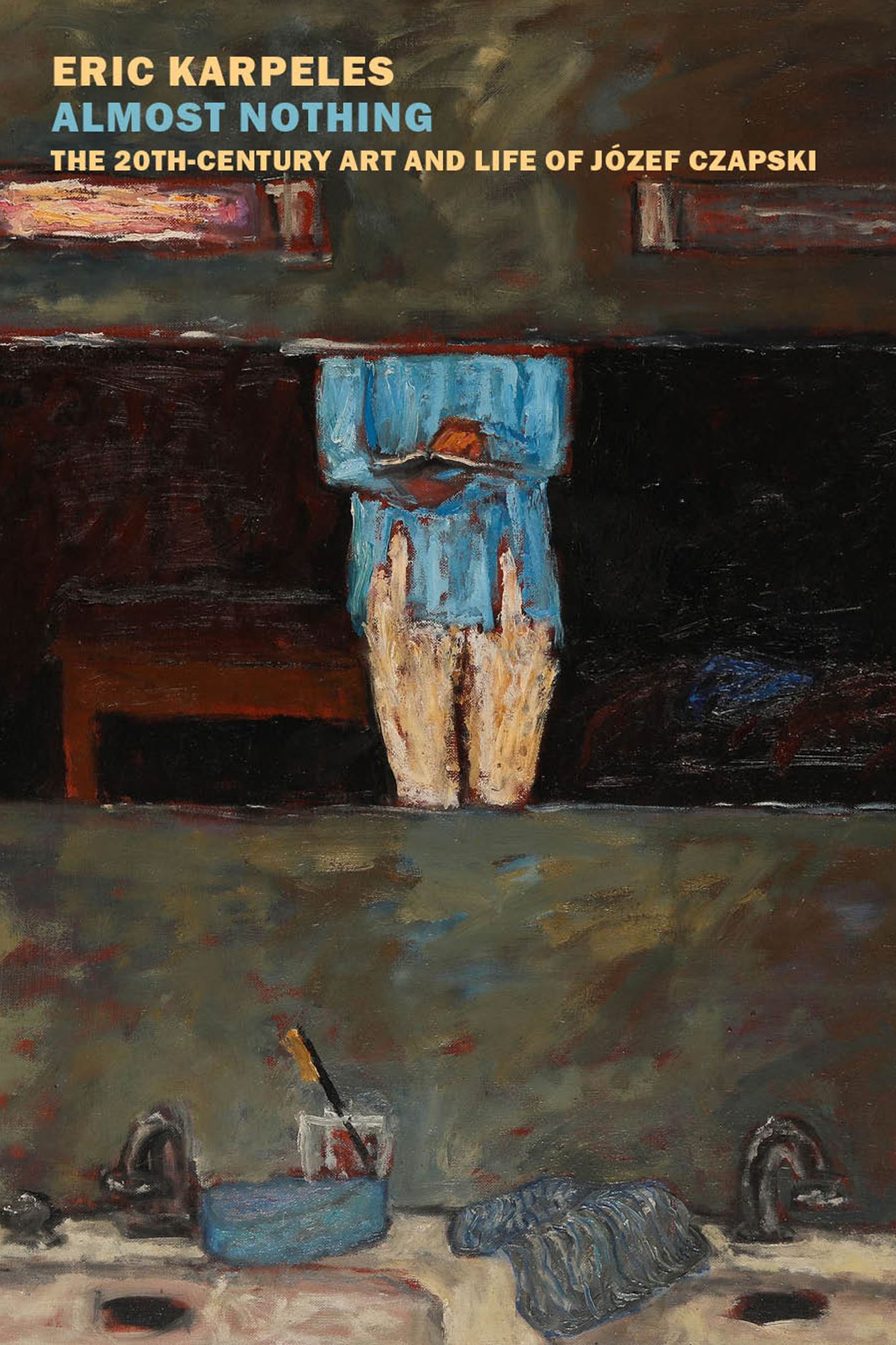 Almost Nothing: The 20th-Century Art and Life of Jï¿½zef Czapski