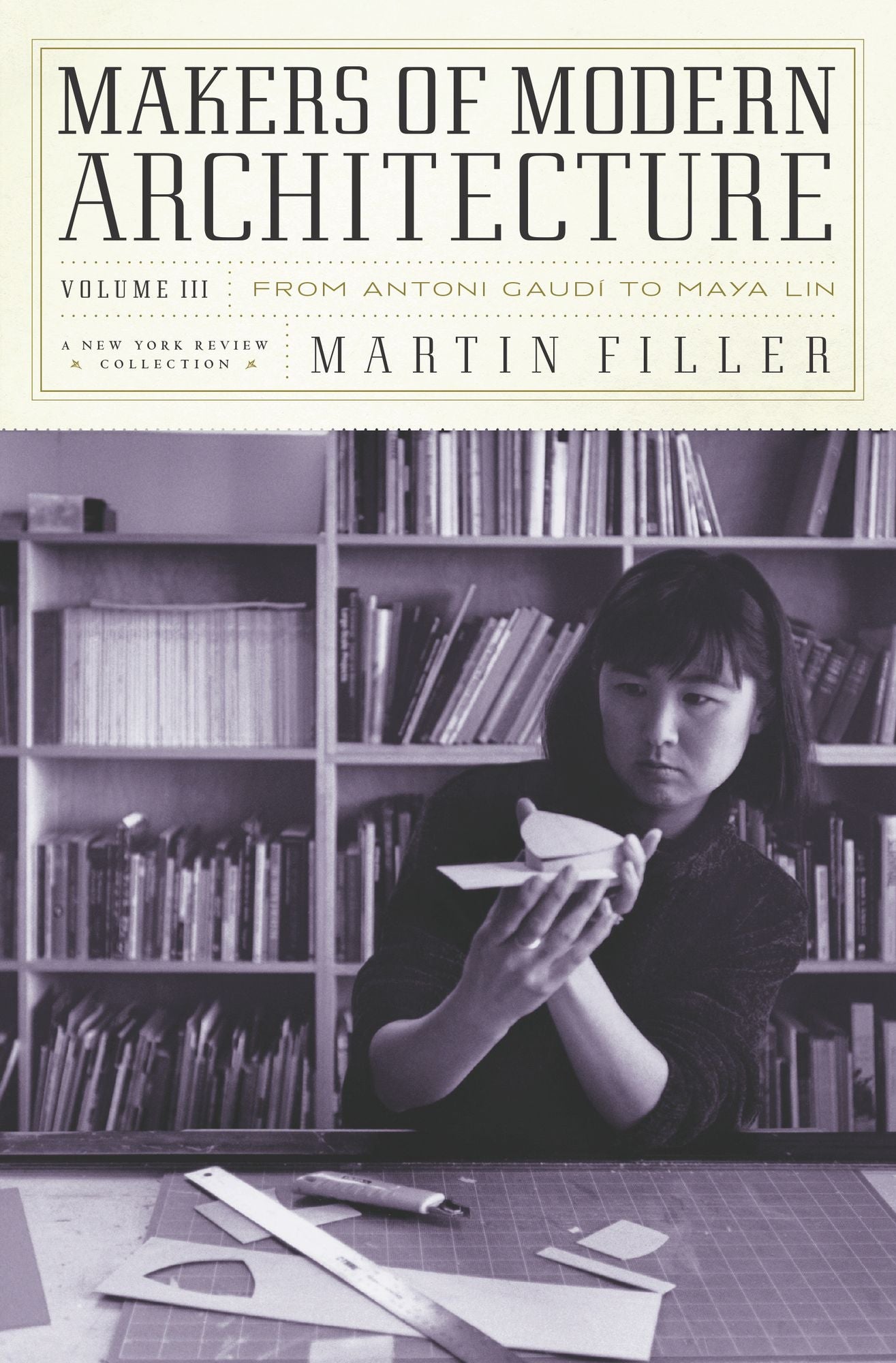 Makers of Modern Architecture, Volume III: From Antoni Gaudi to Maya Lin