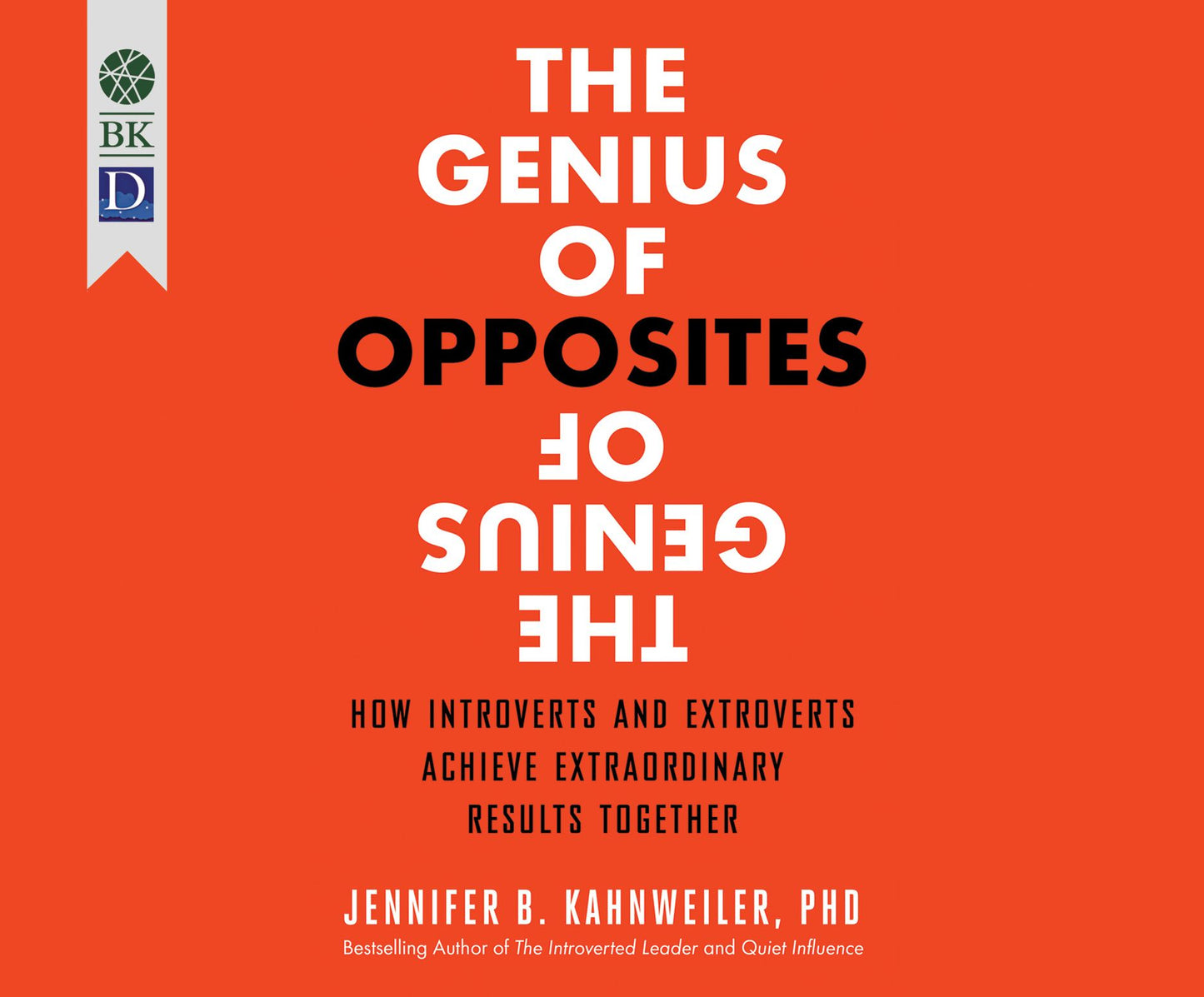 The Genius of Opposites: How Introverts and Extroverts Achieve Extraordinary Results Together
