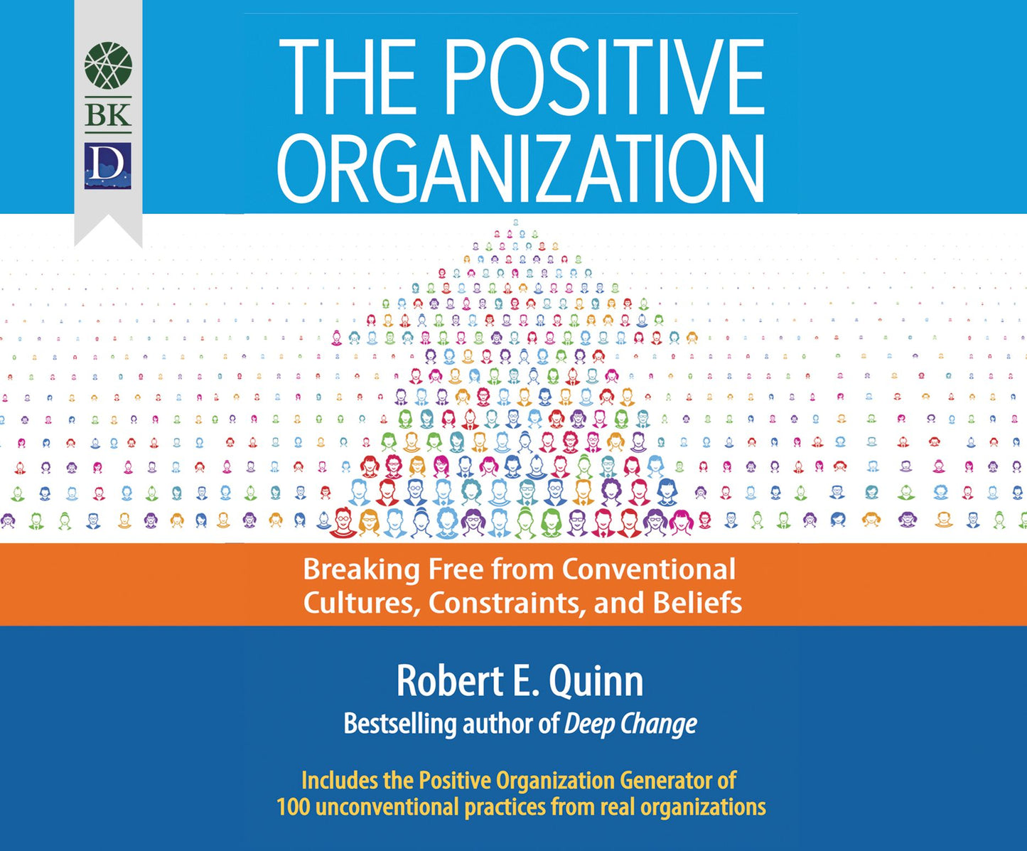 The Positive Organization: Breaking Free from Conventional Cultures, Constraints, and Beliefs