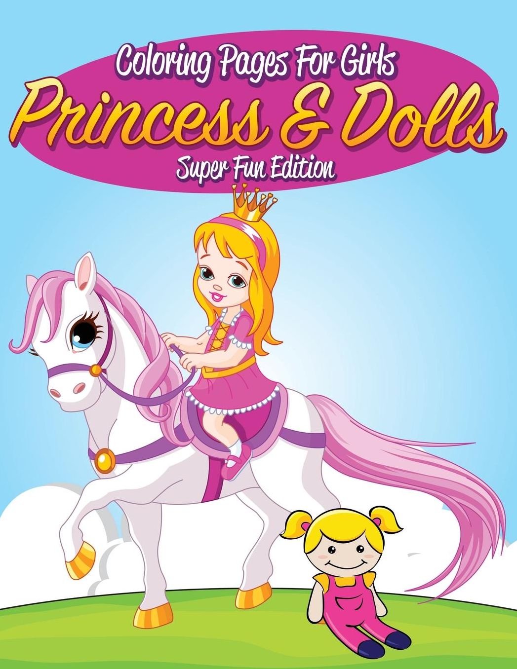 Coloring Pages for Girls: Princess & Dolls Super Fun Edition