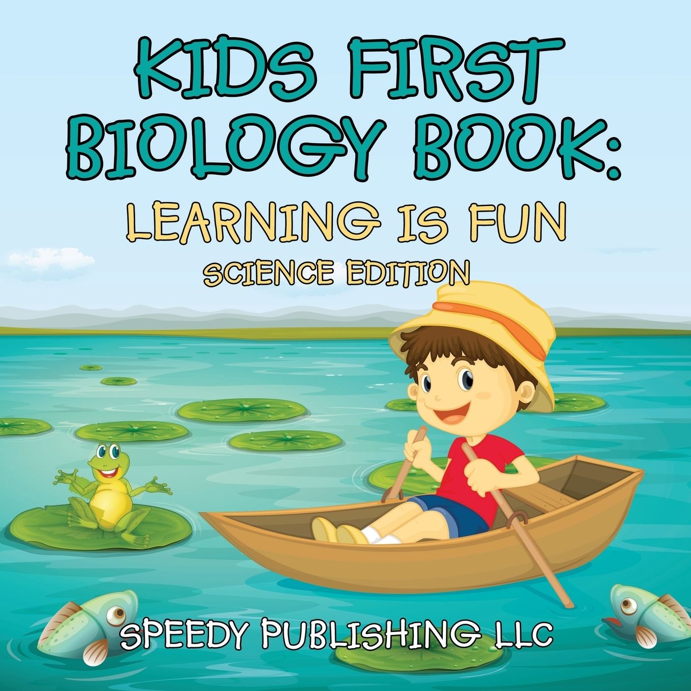 Kids First Biology Book: Learning Is Fun Science Edition