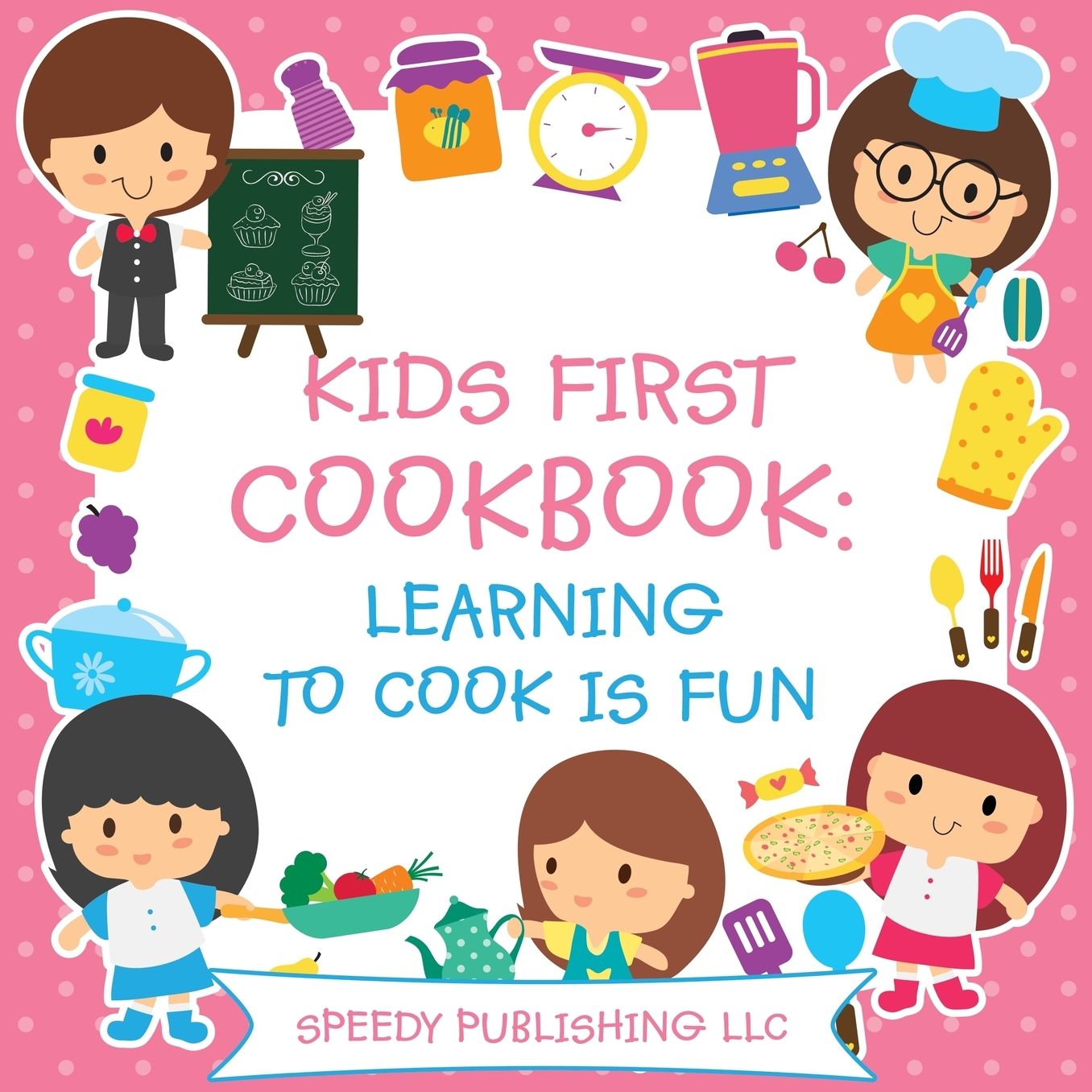 Kids First Cookbook: Learning to Cook Is Fun