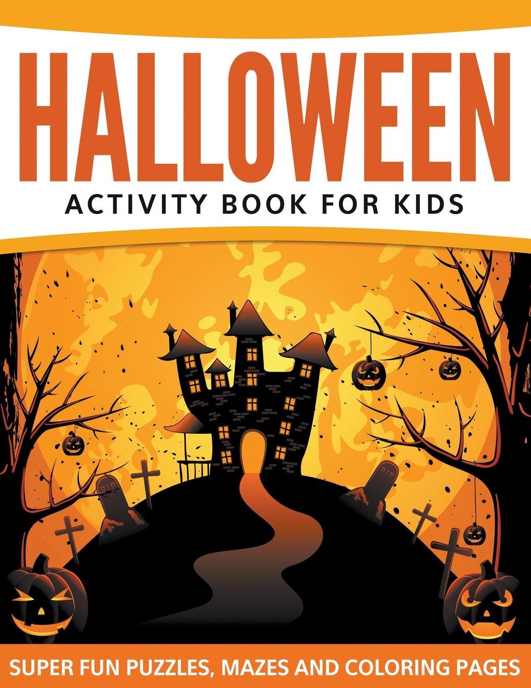 Halloween Activity Book for Kids: Super Fun Puzzles, Mazes and Coloring Pages