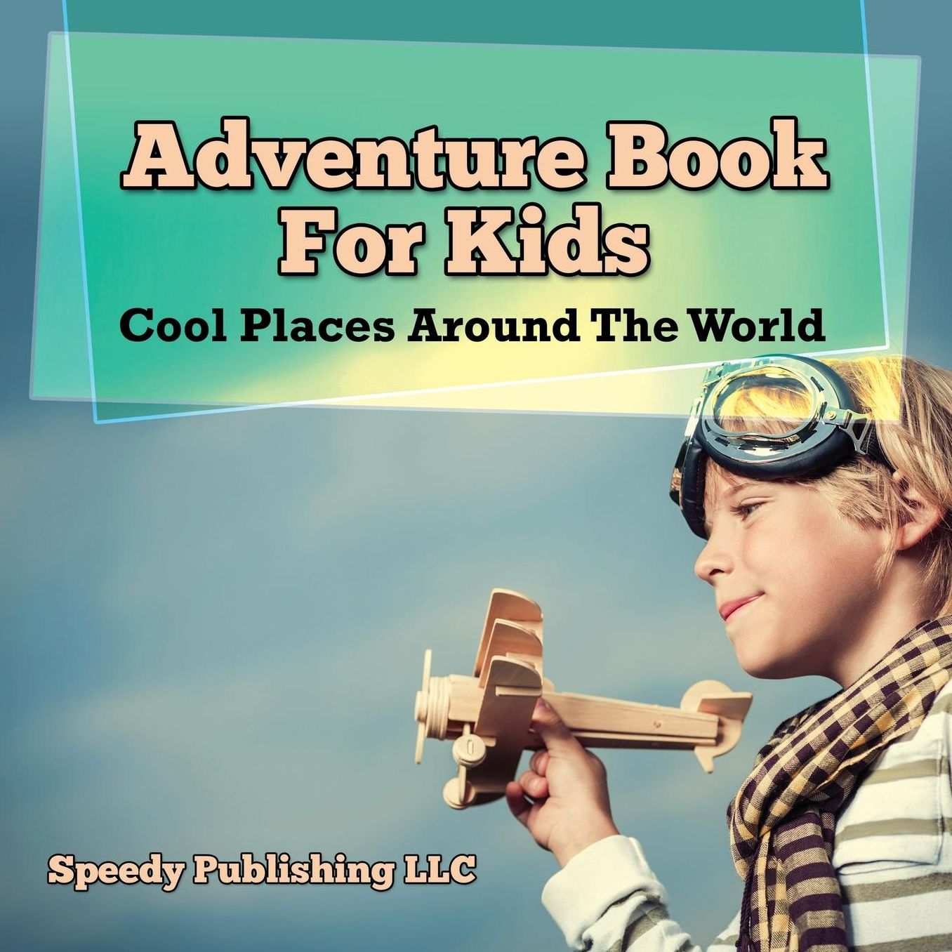 Adventure Book for Kids: Cool Places Around the World