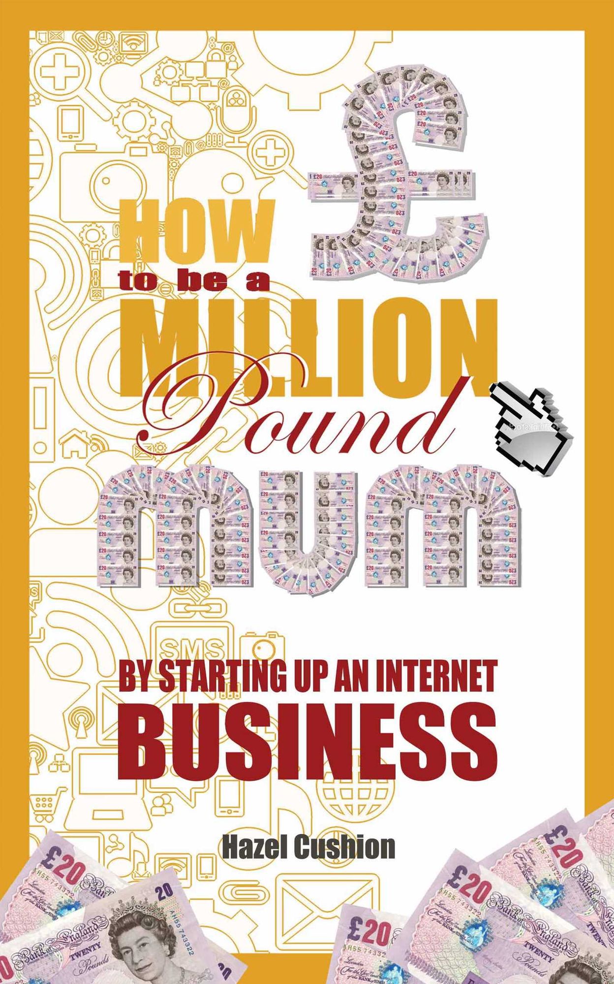 How To Be a Million Pound Mum: By Setting Up An Internet Business