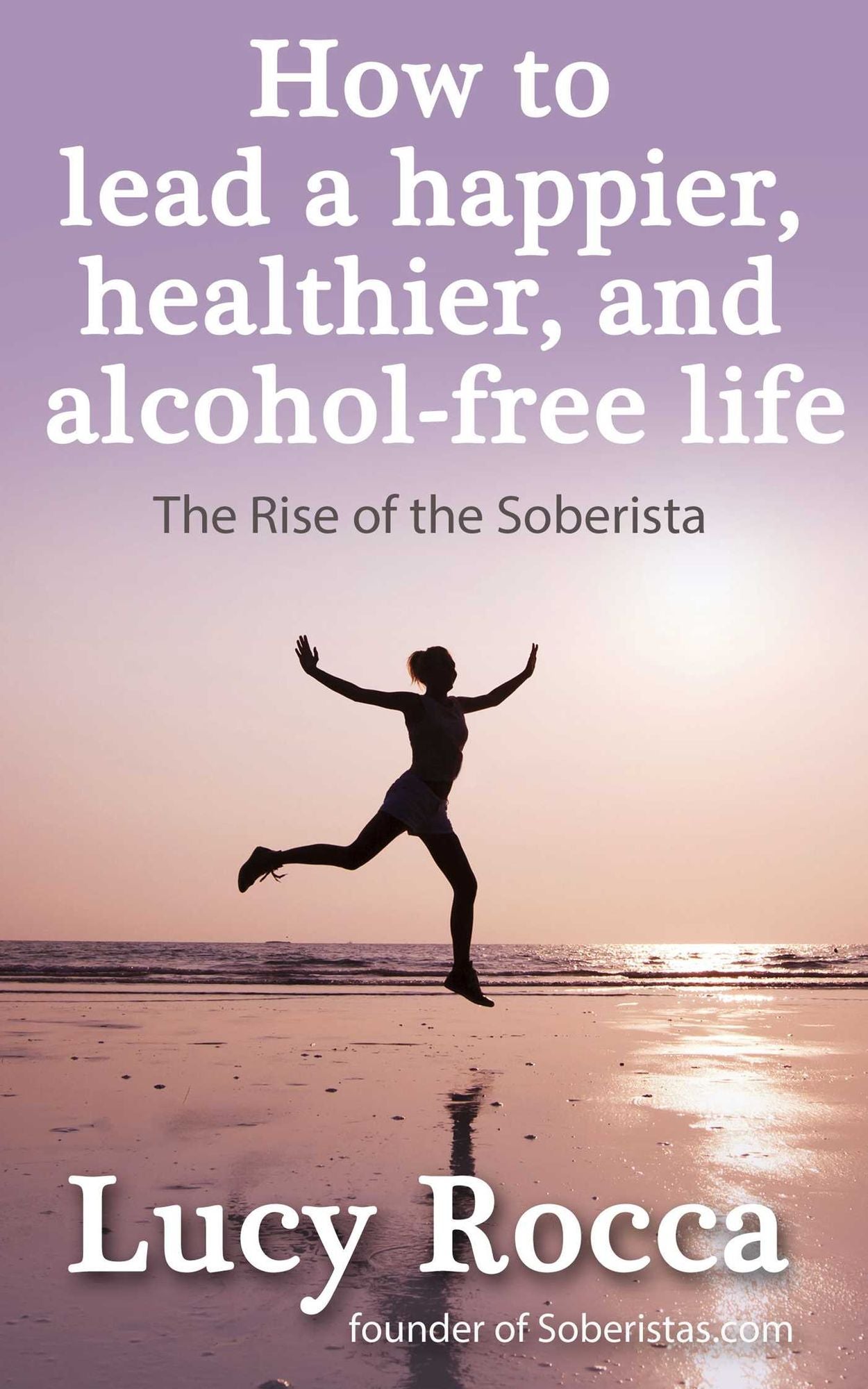 How to Lead a Happier, Healthier, and Alcohol-Free Life: The Rise of the Soberista