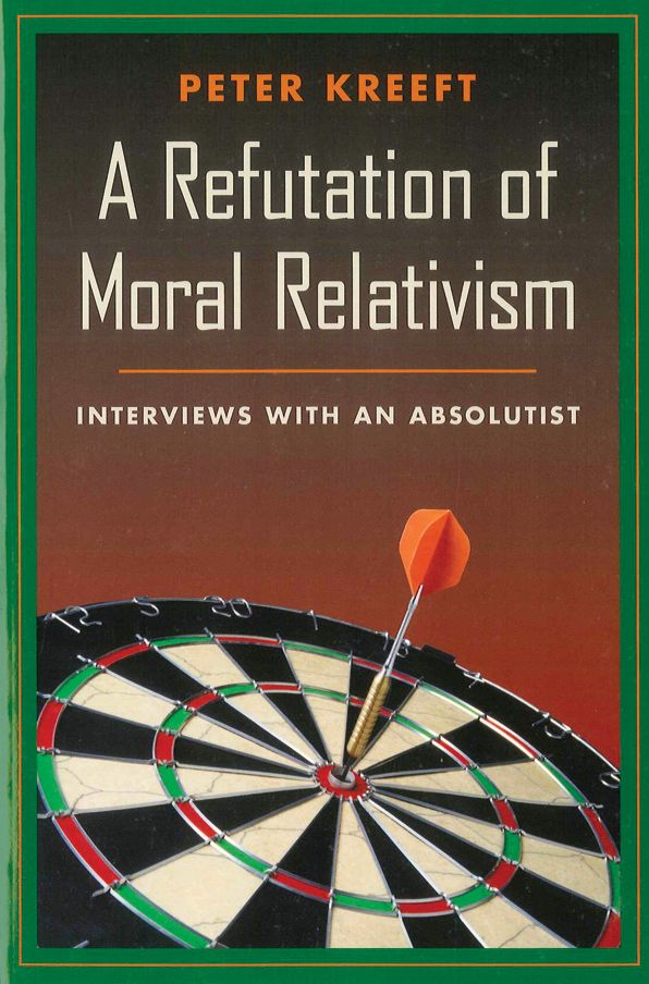 A Refutation of Moral Relativism : Interviews with an Absolutist