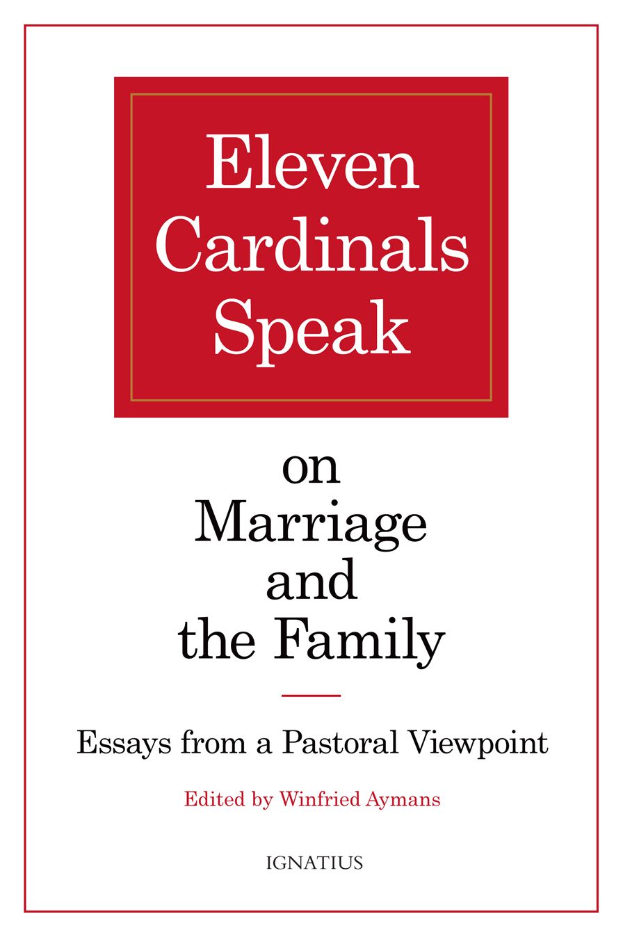 Eleven Cardinals Speak on Marriage and the Family: Essays from a Pastoral Viewpoint
