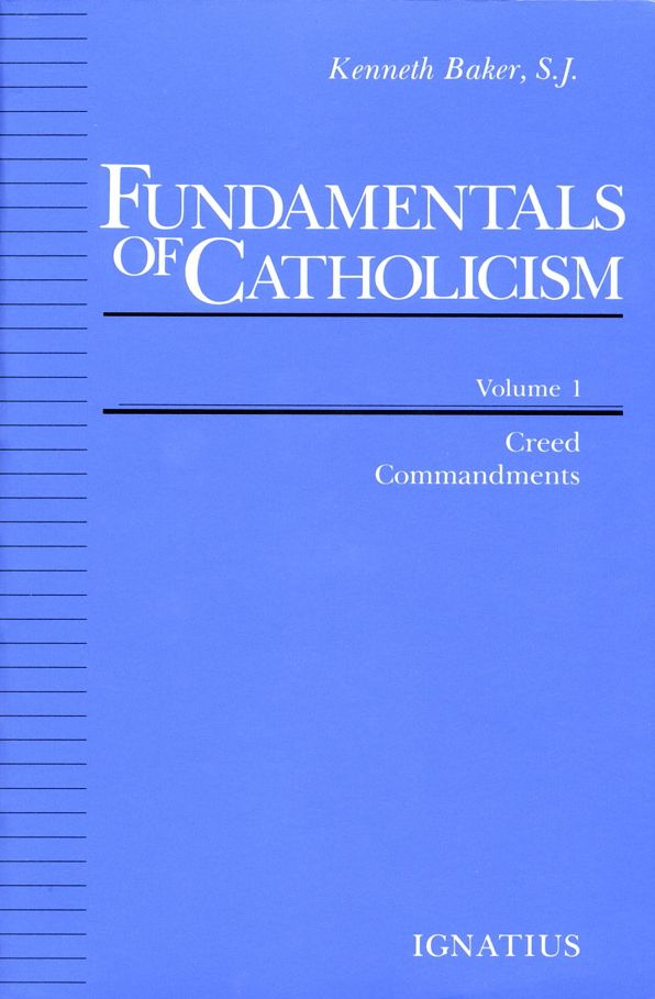 Fundamentals of Catholicism, Vol. 1: Creed, Commandments