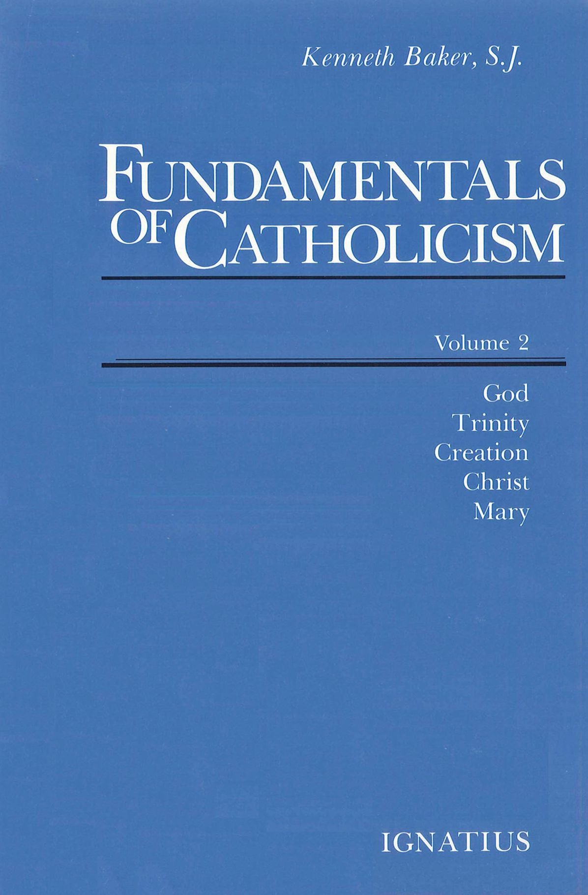 Fundamentals of Catholicism, Vol. 2: God, Trinity, Creation, Christ, Mary
