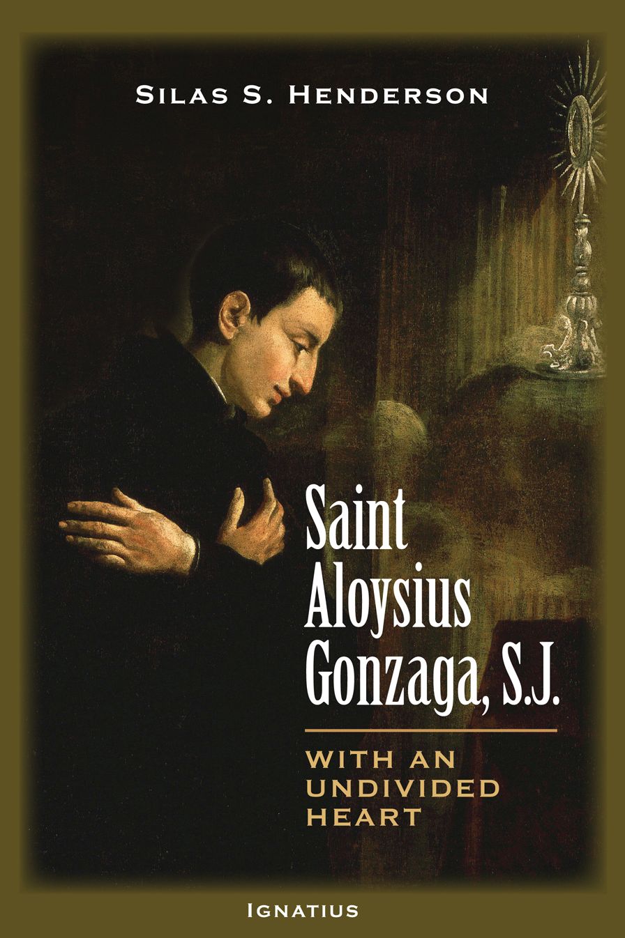 Saint Aloysius Gonzaga, S.J.: With an Undivided Heart
