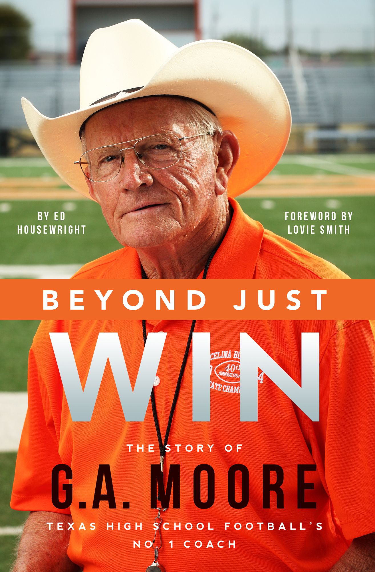 Beyond Just Win: The Story of G.A. Moore Texas High School Football's No. 1 Coach