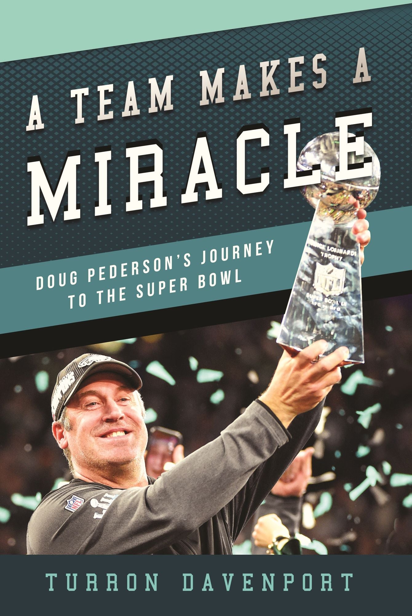 A Team Makes a Miracle: Doug Pederson's Journey to the Super Bowl
