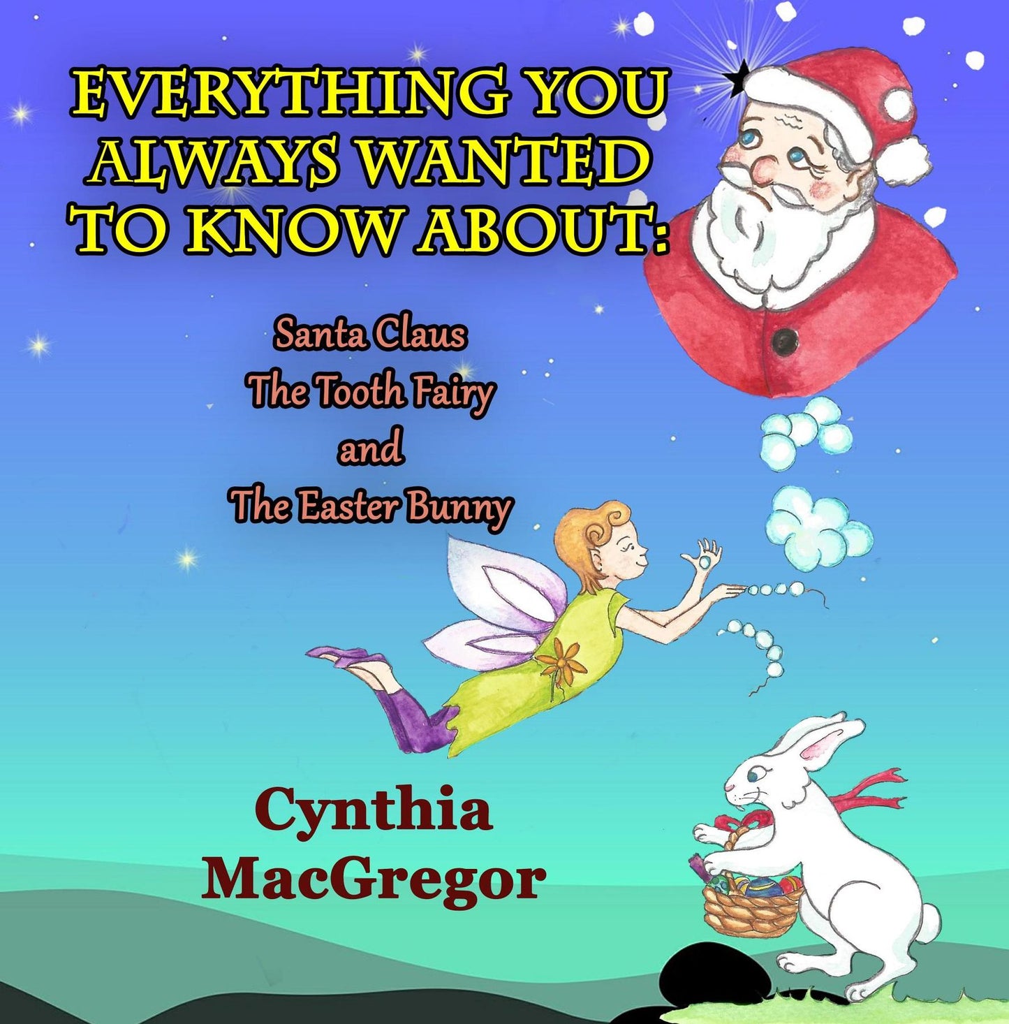 Everything You Always Wanted To Know About Santa Claus, the Tooth Fairy and the Easter Bunny
