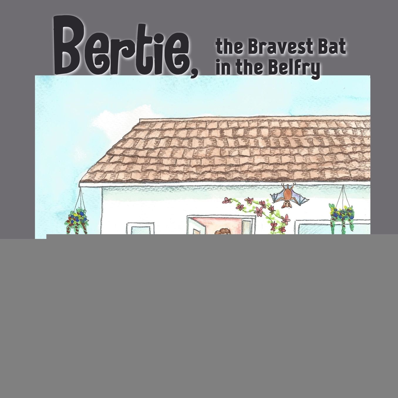 Bertie, the Bravest Bat in the Belfry