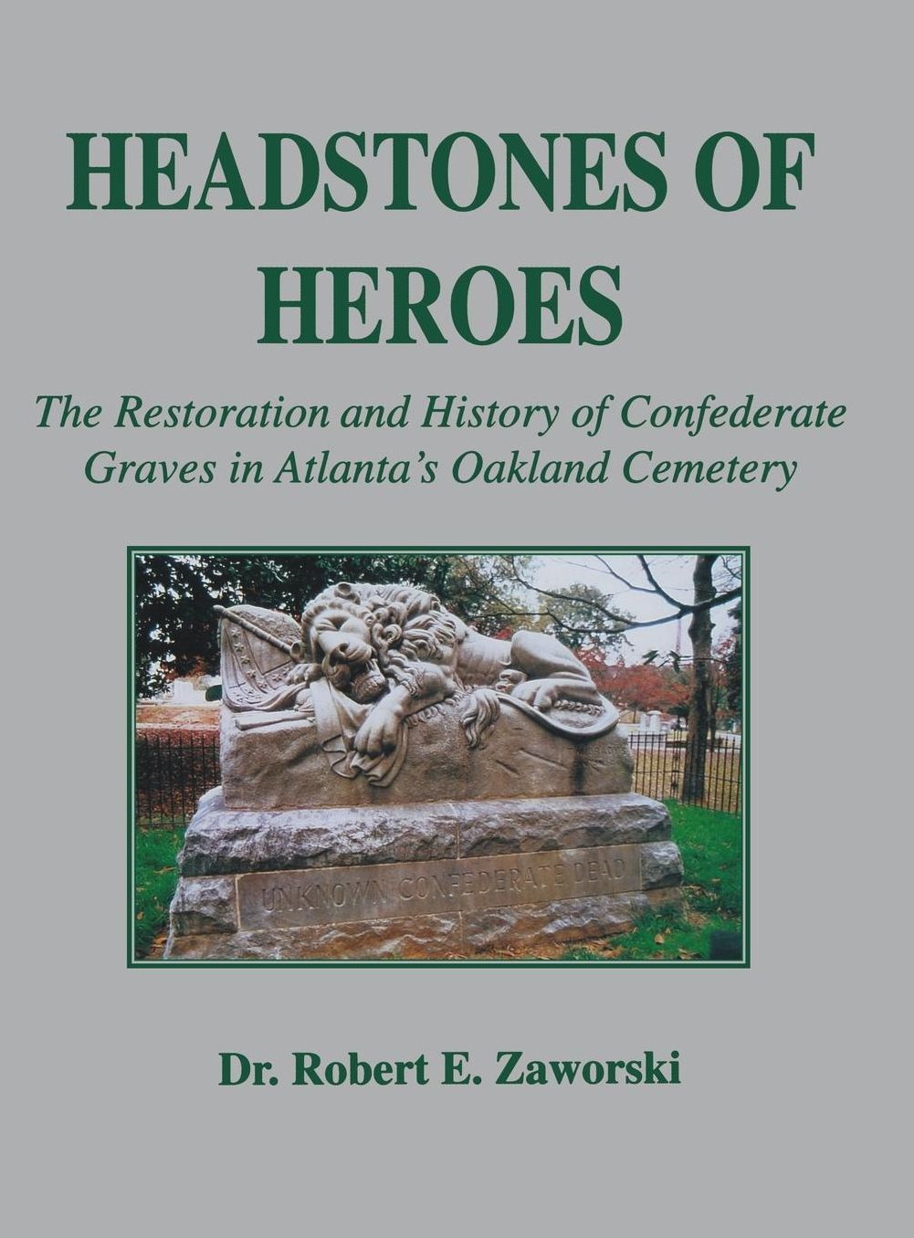 Headstones of Heroes: The Restoration and History of Confederate Graves in Atlanta's Oakland Cemetery