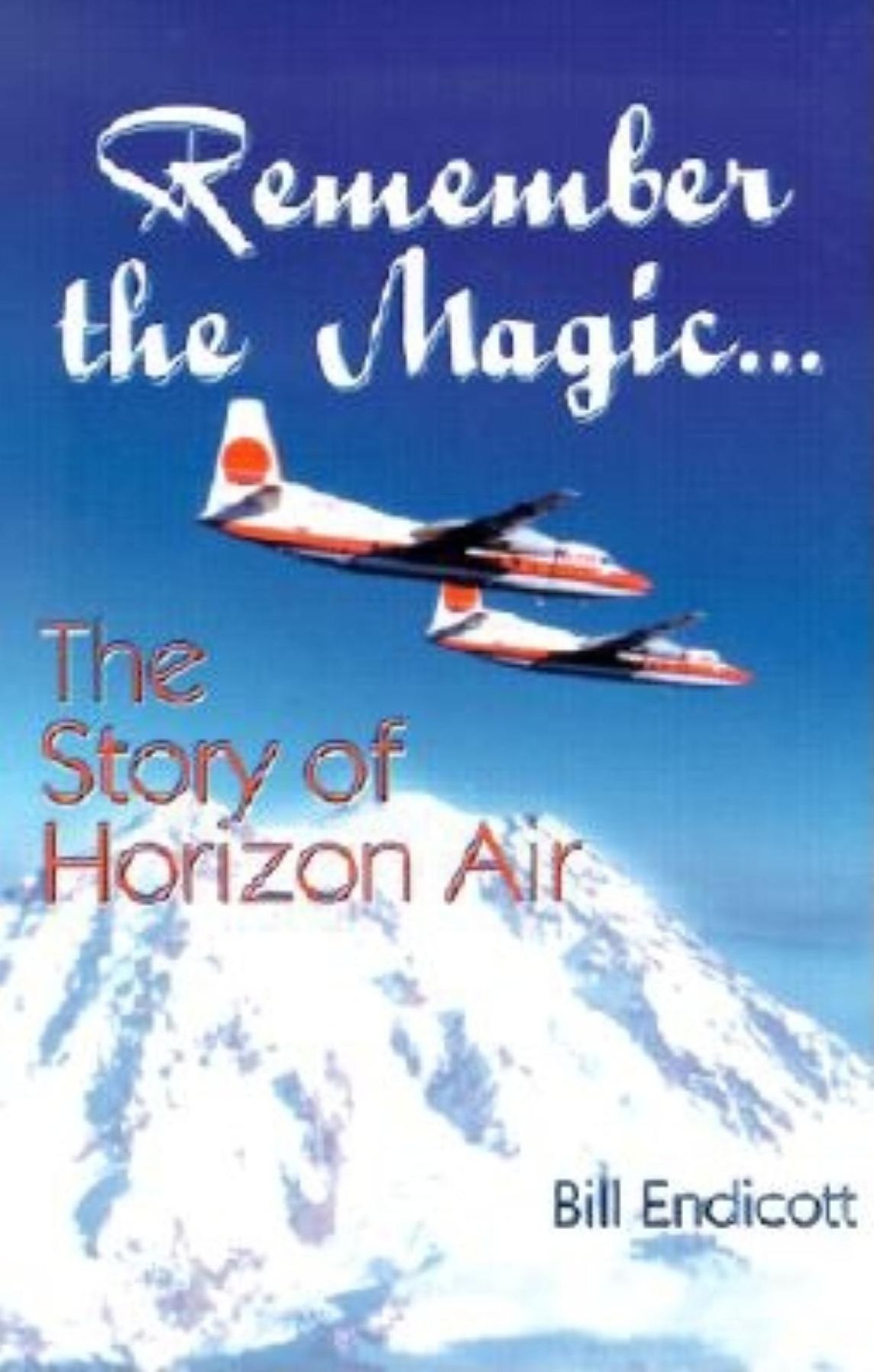Remember the Magic...: The Story of Horizon Air