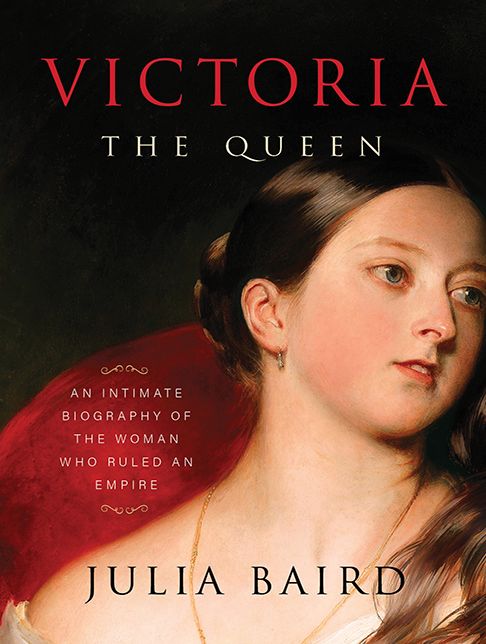 Victoria: The Queen: An Intimate Biography of the Woman Who Ruled an Empire