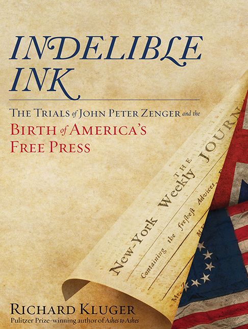 Indelible Ink: The Trials of John Peter Zenger and the Birth of America's Free Press