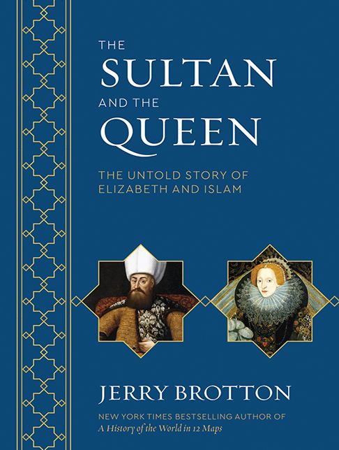 The Sultan and the Queen: The Untold Story of Elizabeth and Islam