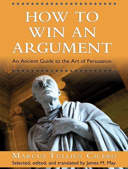How to Win an Argument: An Ancient Guide to the Art of Persuasion