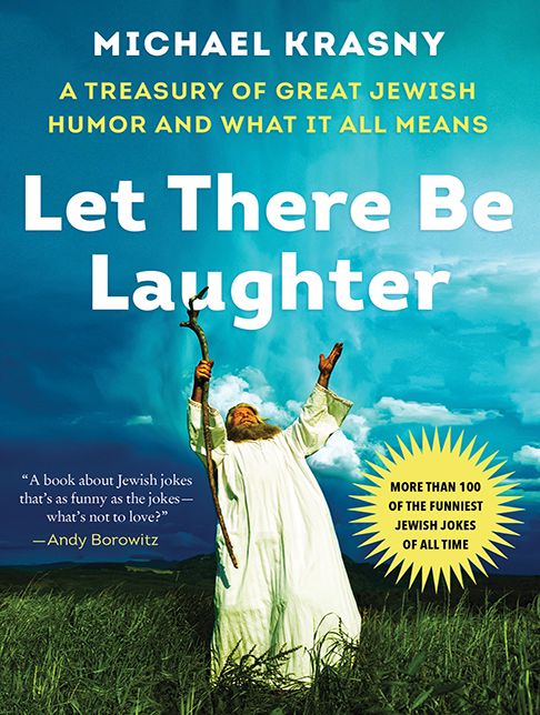 Let There Be Laughter: A Treasury of Great Jewish Humor and What It All Means