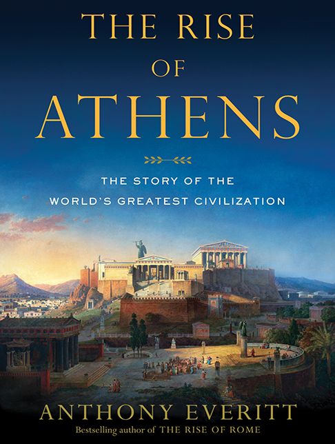 The Rise of Athens: The Story of the World's Greatest Civilization