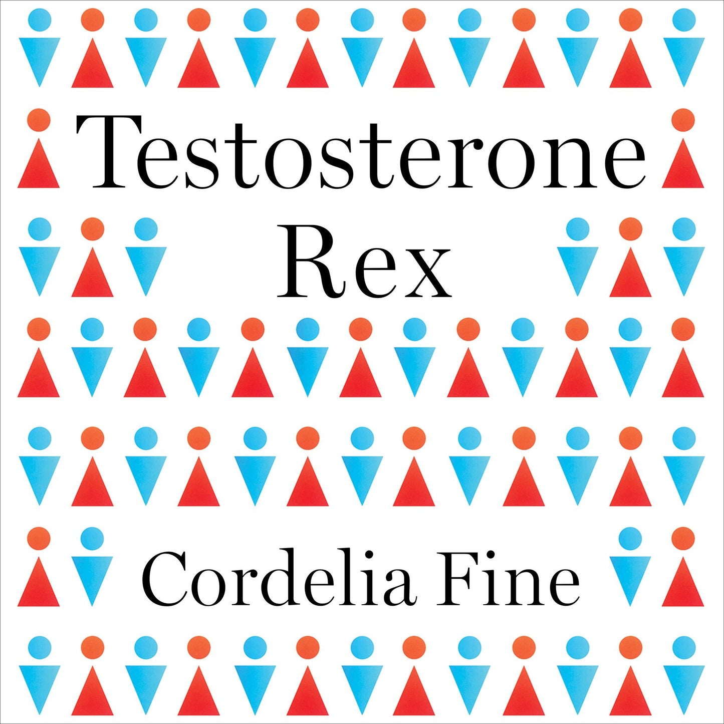 Testosterone Rex: Myths of Sex, Science, and Society