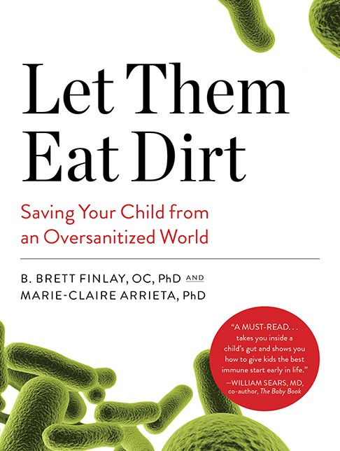 Let Them Eat Dirt: Saving Your Child from an Oversanitized World