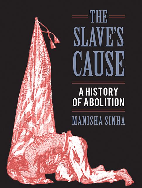 The Slave's Cause: A History of Abolition