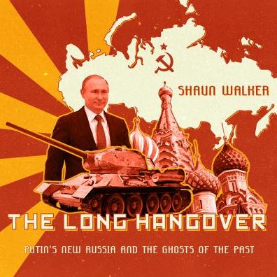 The Long Hangover: Putinis New Russia and the Ghosts of the Past