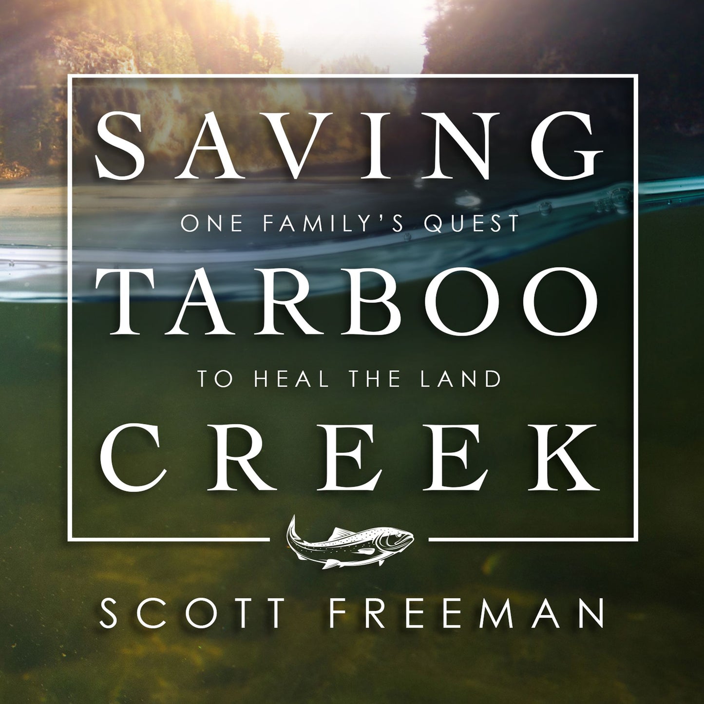 Saving Tarboo Creek: One Family�s Quest to Heal the Land